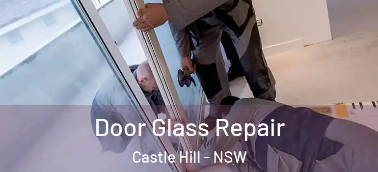 Door Glass Repair Castle Hill - NSW