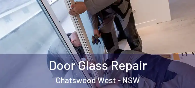 Door Glass Repair Chatswood West - NSW