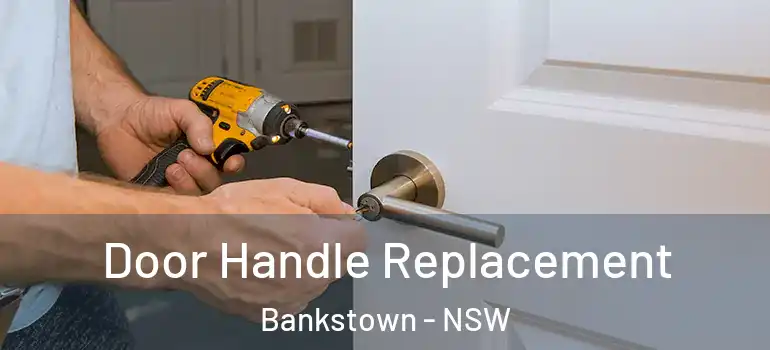 Door Handle Replacement Bankstown - NSW