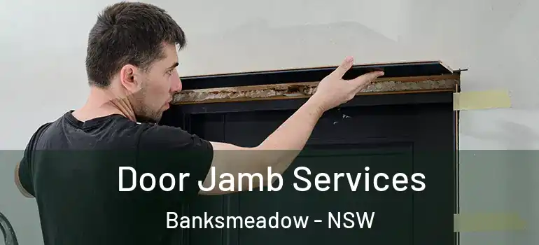 Door Jamb Services Banksmeadow - NSW