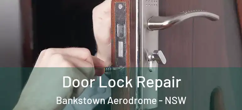  Door Lock Repair Bankstown Aerodrome - NSW