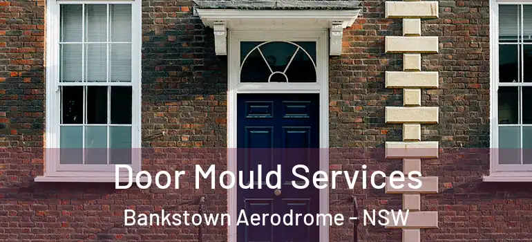  Door Mould Services Bankstown Aerodrome - NSW