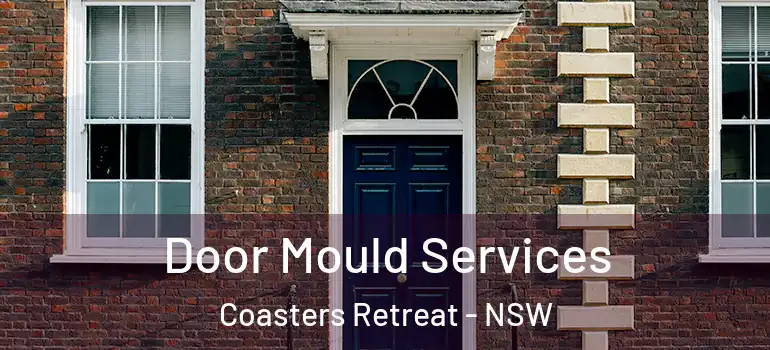 Door Mould Services Coasters Retreat - NSW