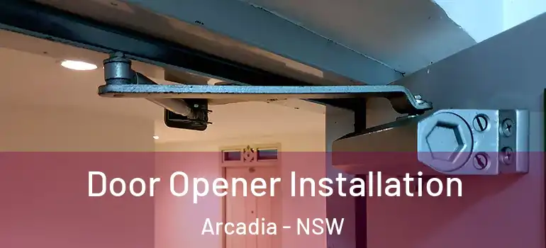 Door Opener Installation Arcadia - NSW