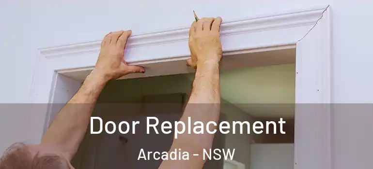  Door Replacement Arcadia - NSW