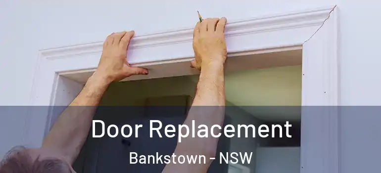 Door Replacement Bankstown - NSW
