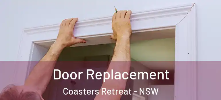 Door Replacement Coasters Retreat - NSW