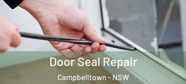  Door Seal Repair Campbelltown - NSW
