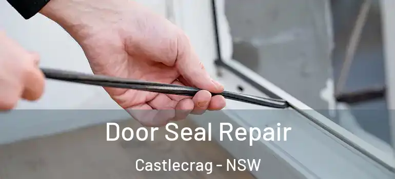  Door Seal Repair Castlecrag - NSW