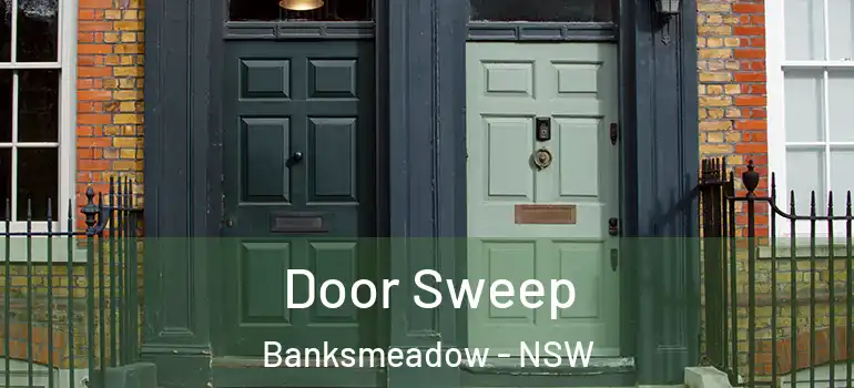 Door Sweep Banksmeadow - NSW