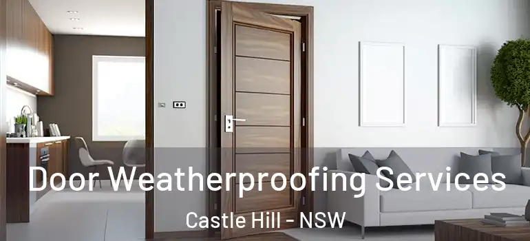 Door Weatherproofing Services Castle Hill - NSW