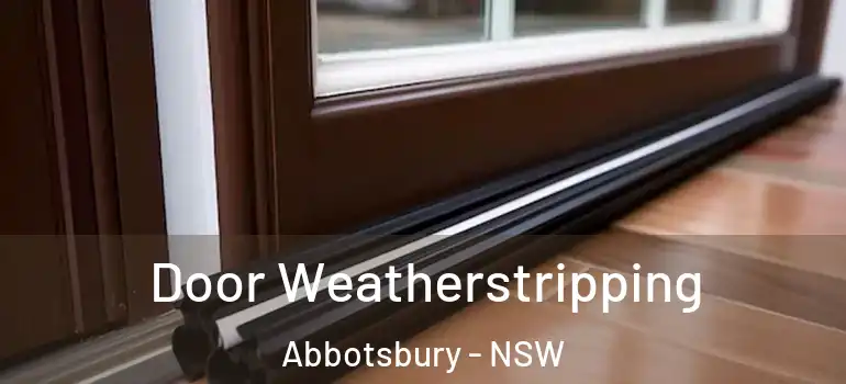  Door Weatherstripping Abbotsbury - NSW