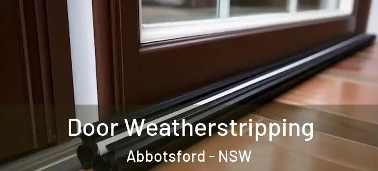 Door Weatherstripping Abbotsford - NSW