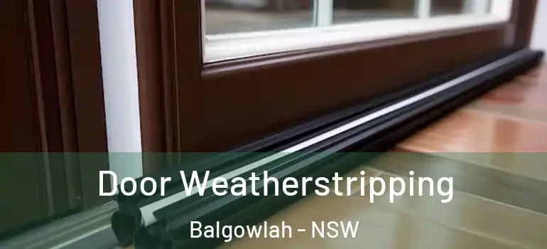 Door Weatherstripping Balgowlah - NSW