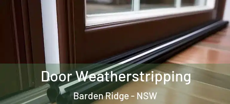 Door Weatherstripping Barden Ridge - NSW
