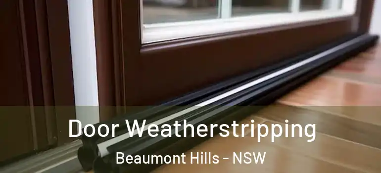  Door Weatherstripping Beaumont Hills - NSW