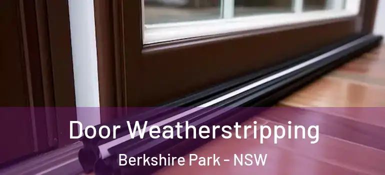 Door Weatherstripping Berkshire Park - NSW