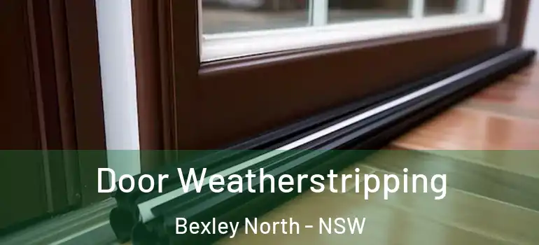 Door Weatherstripping Bexley North - NSW