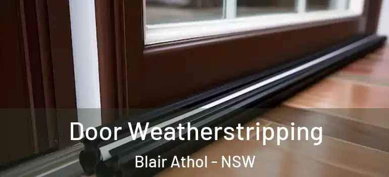 Door Weatherstripping Blair Athol - NSW
