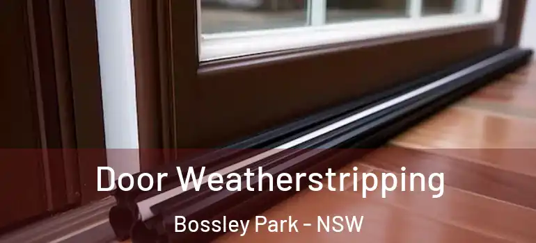Door Weatherstripping Bossley Park - NSW