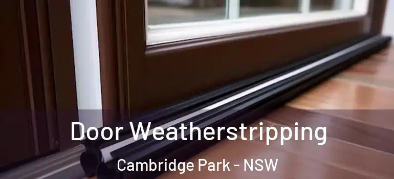  Door Weatherstripping Cambridge Park - NSW