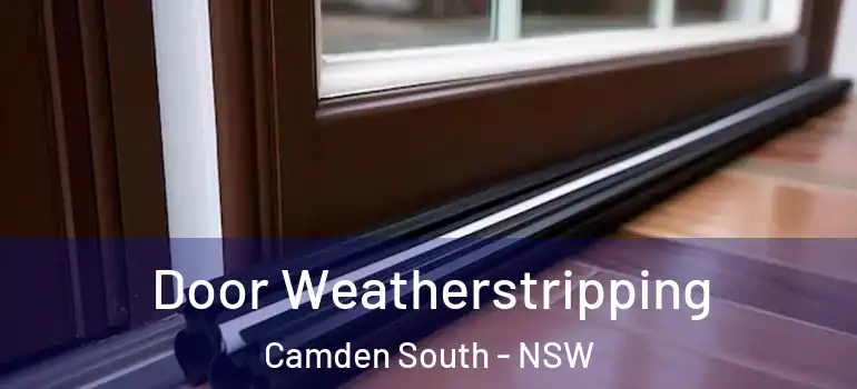 Door Weatherstripping Camden South - NSW