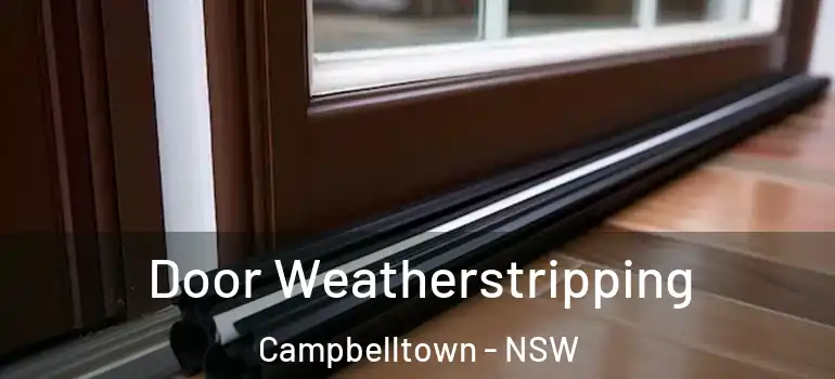  Door Weatherstripping Campbelltown - NSW