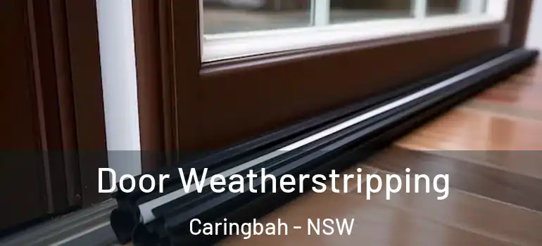  Door Weatherstripping Caringbah - NSW