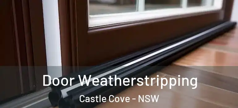  Door Weatherstripping Castle Cove - NSW