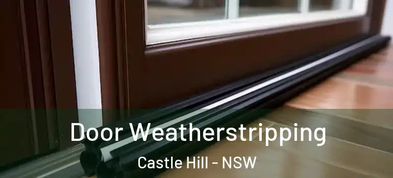 Door Weatherstripping Castle Hill - NSW