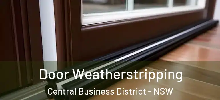 Door Weatherstripping Central Business District - NSW