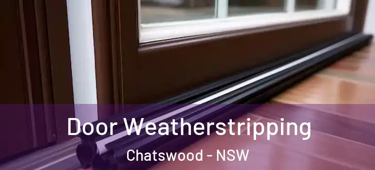 Door Weatherstripping Chatswood - NSW