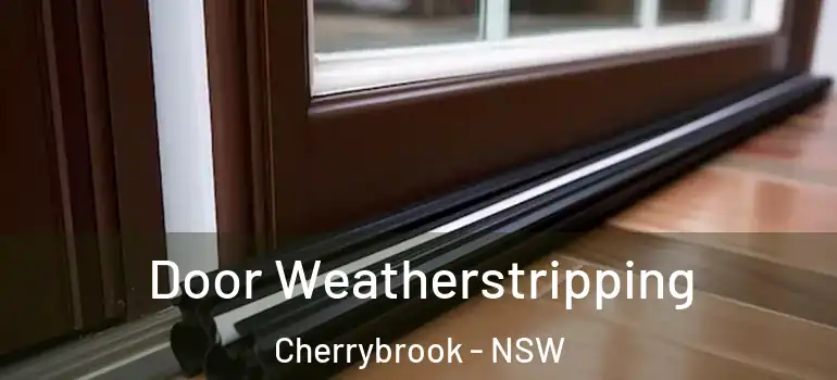 Door Weatherstripping Cherrybrook - NSW