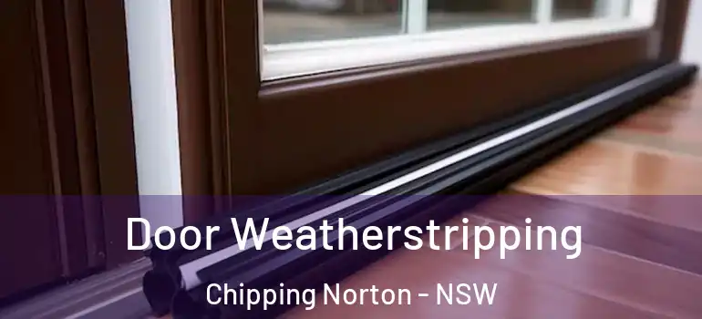  Door Weatherstripping Chipping Norton - NSW