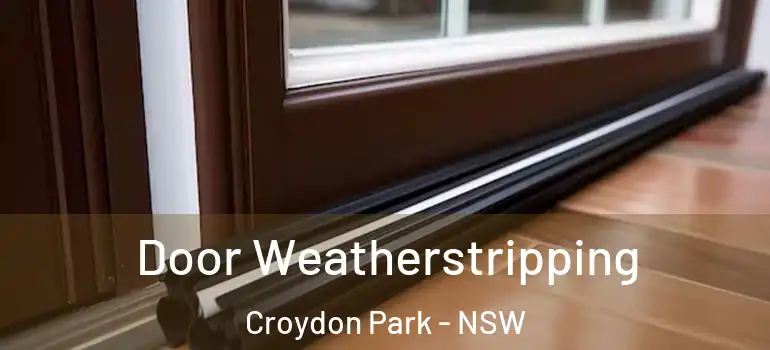  Door Weatherstripping Croydon Park - NSW