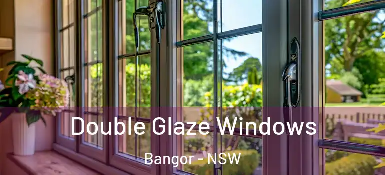 Double Glaze Windows Bangor - NSW