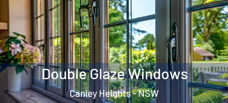 Double Glaze Windows Canley Heights - NSW