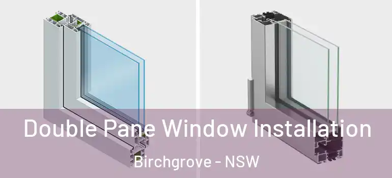 Double Pane Window Installation Birchgrove - NSW