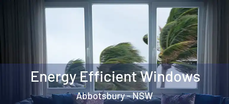  Energy Efficient Windows Abbotsbury - NSW