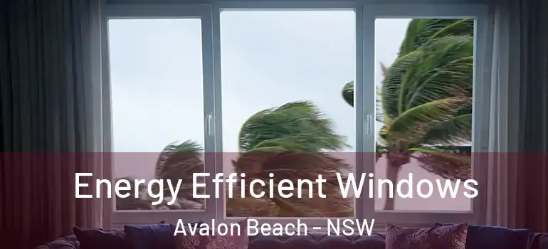 Energy Efficient Windows Avalon Beach - NSW