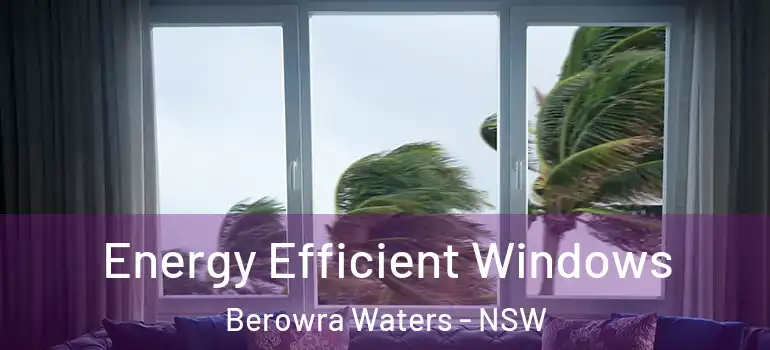 Energy Efficient Windows Berowra Waters - NSW