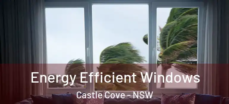 Energy Efficient Windows Castle Cove - NSW