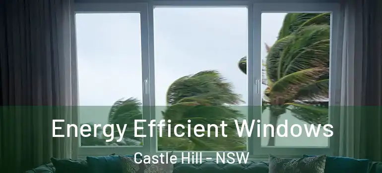Energy Efficient Windows Castle Hill - NSW