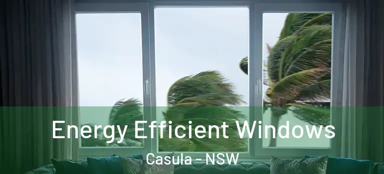 Energy Efficient Windows Casula - NSW