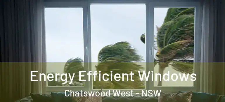 Energy Efficient Windows Chatswood West - NSW