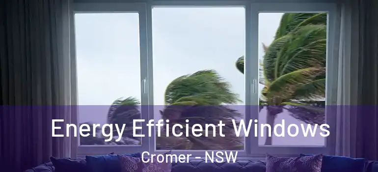 Energy Efficient Windows Cromer - NSW
