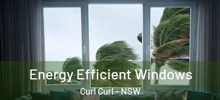 Energy Efficient Windows Curl Curl - NSW