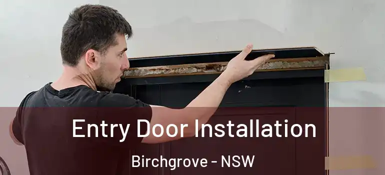 Entry Door Installation Birchgrove - NSW