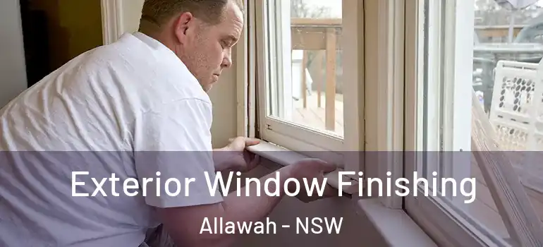 Exterior Window Finishing Allawah - NSW