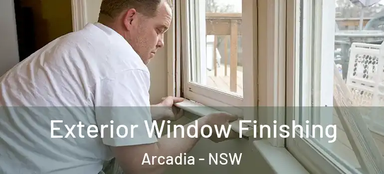 Exterior Window Finishing Arcadia - NSW